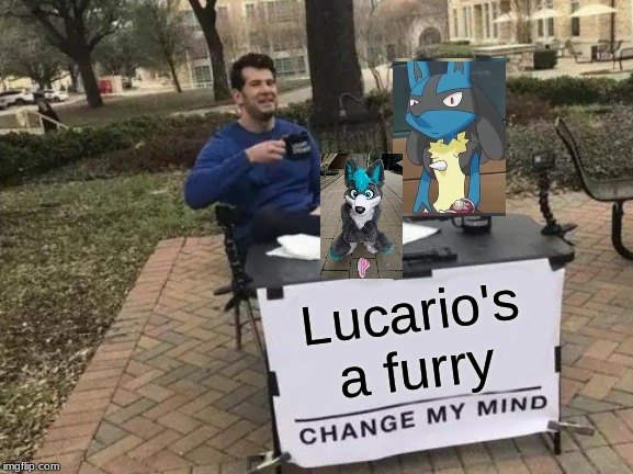 Change My Mind Meme | Lucario's a furry | image tagged in memes,change my mind | made w/ Imgflip meme maker