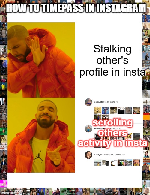 Drake Hotline Bling Meme |  HOW TO TIMEPASS IN INSTAGRAM; Stalking other's profile in insta; scrolling others activity in insta | image tagged in memes,drake hotline bling | made w/ Imgflip meme maker