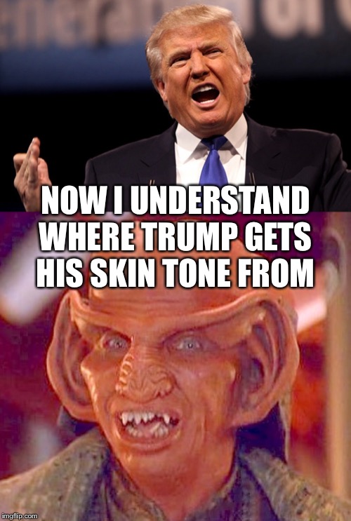 NOW I UNDERSTAND WHERE TRUMP GETS HIS SKIN TONE FROM | image tagged in donald trump | made w/ Imgflip meme maker