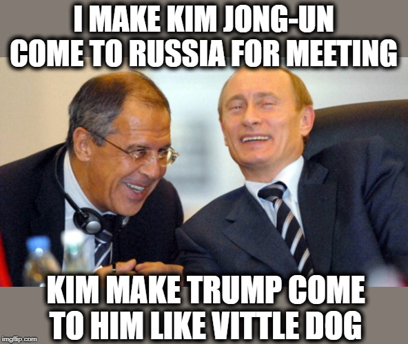 Now Turkey is buying Russian missiles too. sad | I MAKE KIM JONG-UN COME TO RUSSIA FOR MEETING; KIM MAKE TRUMP COME TO HIM LIKE VITTLE DOG | image tagged in putin walks on trump,maga,politics,impeach trump,joke,memes | made w/ Imgflip meme maker