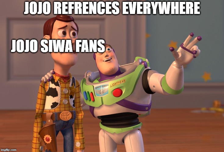 JOJO EVERWHERE | JOJO REFRENCES EVERYWHERE; JOJO SIWA FANS | image tagged in memes,x x everywhere | made w/ Imgflip meme maker