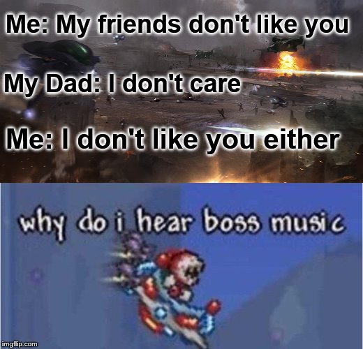 I was gonna use the guy saying I don't like you either to Luke but I really didn't like the way the image fit | Me: My friends don't like you; My Dad: I don't care; Me: I don't like you either | image tagged in why do i hear boss music,star wars,terraria,scumbag parents,bad parenting,true story | made w/ Imgflip meme maker