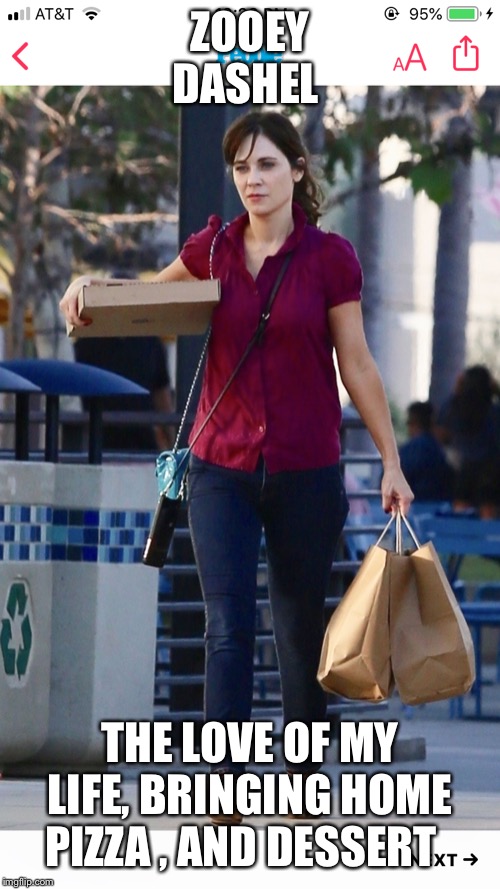 Celebrity | ZOOEY  DASHEL; THE LOVE OF MY LIFE, BRINGING HOME PIZZA , AND DESSERT | image tagged in stars | made w/ Imgflip meme maker