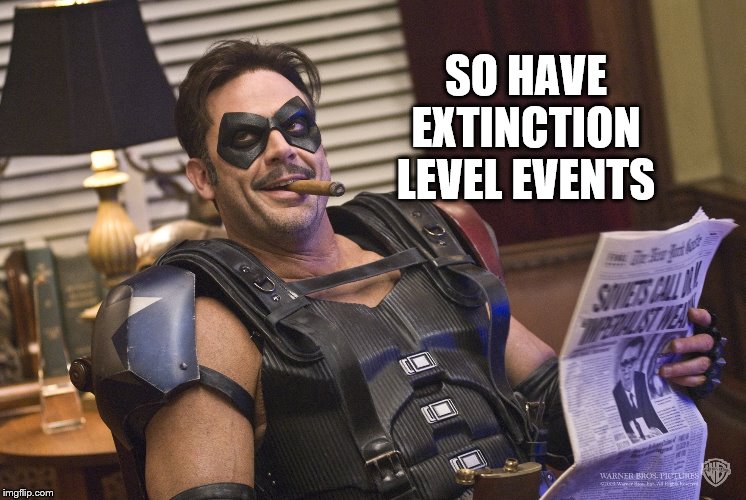 SO HAVE EXTINCTION LEVEL EVENTS | made w/ Imgflip meme maker