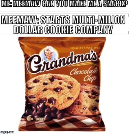 Grandma's Cookies | image tagged in grandma's cookies,grandma's,grandma,cookies,chocolate chip cookies,chocolate chips | made w/ Imgflip meme maker