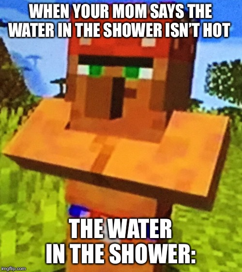 WHEN YOUR MOM SAYS THE WATER IN THE SHOWER ISN’T HOT; THE WATER IN THE SHOWER: | image tagged in ricardo rodriguez | made w/ Imgflip meme maker