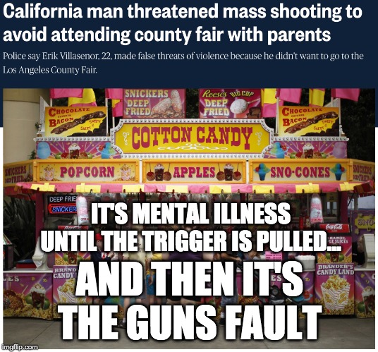 IT'S MENTAL ILLNESS UNTIL THE TRIGGER IS PULLED... AND THEN IT'S THE GUNS FAULT | image tagged in gun control,mental illness | made w/ Imgflip meme maker