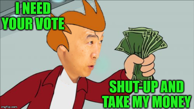 Andrew Yang Buying Votes | I NEED YOUR VOTE; SHUT-UP AND TAKE MY MONEY | image tagged in andrew yang,memes,shut up and take my money fry,2020 elections,vote,one does not simply | made w/ Imgflip meme maker