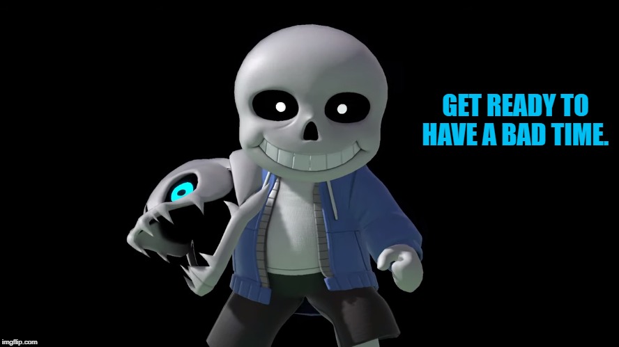 What is Sans's catchphrase in smash? | GET READY TO HAVE A BAD TIME. | image tagged in sans | made w/ Imgflip meme maker