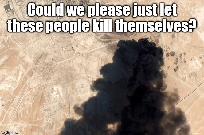 Saudi's VS. Iranian's | Could we please just let these people kill themselves? | image tagged in wars,iran,saudi arabia | made w/ Imgflip meme maker