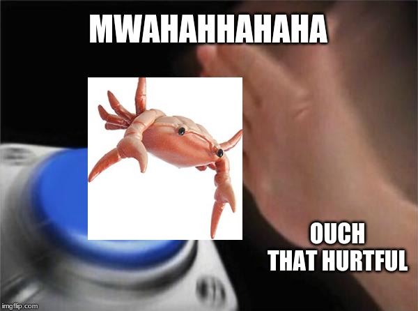 Blank Nut Button | MWAHAHHAHAHA; OUCH THAT HURTFUL | image tagged in memes,blank nut button | made w/ Imgflip meme maker