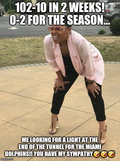 Black woman squinting | 102-10 IN 2 WEEKS! 0-2 FOR THE SEASON... ME LOOKING FOR A LIGHT AT THE END OF THE TUNNEL FOR THE MIAMI DOLPHINS!! YOU HAVE MY SYMPATHY🤣🤣🤣 | image tagged in black woman squinting | made w/ Imgflip meme maker