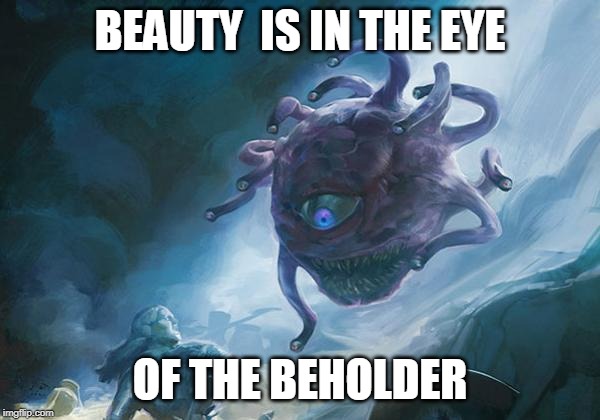 D&D pun | BEAUTY  IS IN THE EYE; OF THE BEHOLDER | image tagged in swag beholder,dungeons and dragons | made w/ Imgflip meme maker