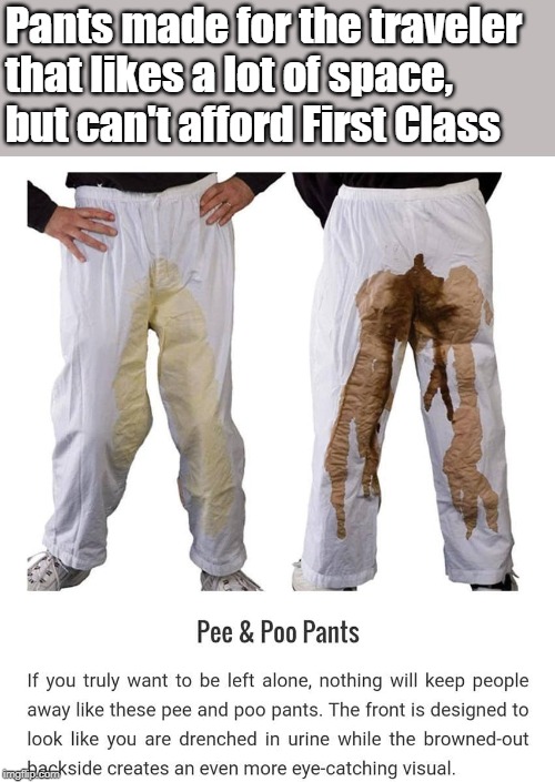 When privacy is important enough | Pants made for the traveler that likes a lot of space, but can't afford First Class | image tagged in funny,introvert,funny memes | made w/ Imgflip meme maker