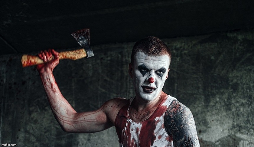 Clown with axe | image tagged in clown with axe | made w/ Imgflip meme maker
