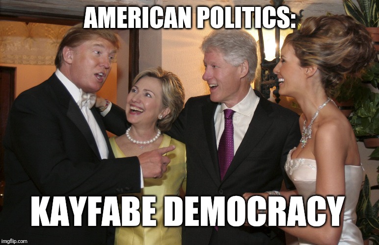 Trump Clinton | AMERICAN POLITICS:; KAYFABE DEMOCRACY | image tagged in trump clinton | made w/ Imgflip meme maker