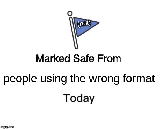 Marked Safe From Meme | people using the wrong format (not) | image tagged in memes,marked safe from | made w/ Imgflip meme maker