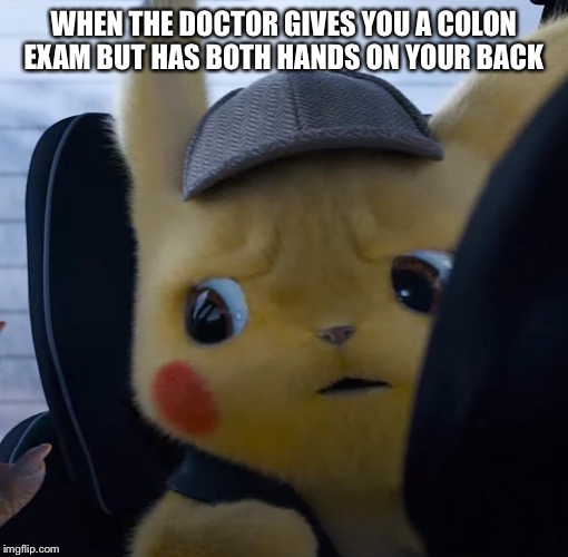 WHEN THE DOCTOR GIVES YOU A COLON EXAM BUT HAS BOTH HANDS ON YOUR BACK | image tagged in funny,funny memes,doctor,colon,lol,hilarious | made w/ Imgflip meme maker