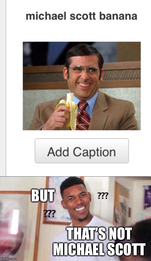 BUT; THAT’S NOT MICHAEL SCOTT | image tagged in black guy confused | made w/ Imgflip meme maker