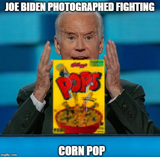 JOE BIDEN PHOTOGRAPHED FIGHTING CORN POP | made w/ Imgflip meme maker