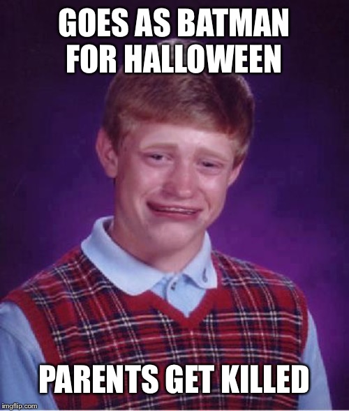 Bad Luck Man Begins | GOES AS BATMAN FOR HALLOWEEN; PARENTS GET KILLED | image tagged in bad luck brian cry,batman,halloween,the dark knight,dc comics,warner bros | made w/ Imgflip meme maker