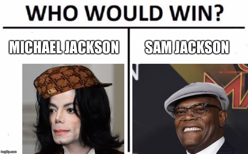 Jackson vs Jackson |  MICHAEL JACKSON; SAM JACKSON | image tagged in memes,who would win,michael jackson,samuel l jackson,pop music,pulp fiction - samuel l jackson | made w/ Imgflip meme maker