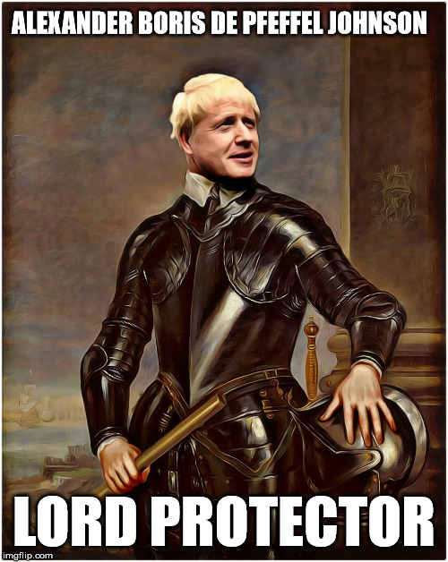 Lord Protector Boris Johnson | ALEXANDER BORIS DE PFEFFEL JOHNSON; LORD PROTECTOR | image tagged in lord protector,boris johnson,prime minister,cromwell | made w/ Imgflip meme maker