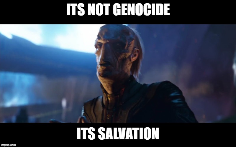  ITS NOT GENOCIDE; ITS SALVATION | image tagged in marvel | made w/ Imgflip meme maker