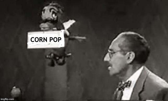 Say The Secret Word | CORN POP | image tagged in say the secret word | made w/ Imgflip meme maker