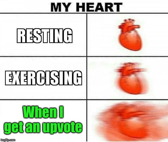 My Heart | When I get an upvote | image tagged in my heart | made w/ Imgflip meme maker