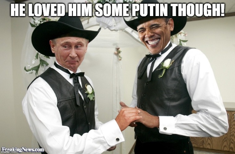 HE LOVED HIM SOME PUTIN THOUGH! | made w/ Imgflip meme maker