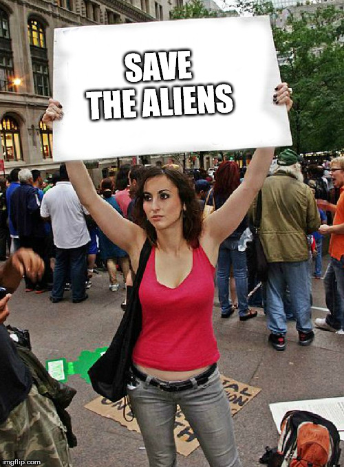 proteste | SAVE THE ALIENS | image tagged in proteste | made w/ Imgflip meme maker