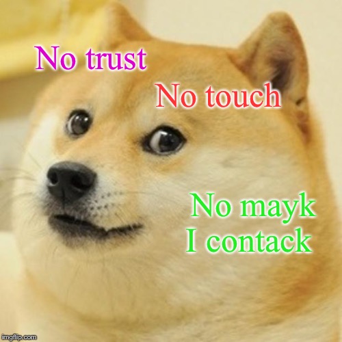 Doge Meme | No trust; No touch; No mayk I contack | image tagged in memes,doge | made w/ Imgflip meme maker