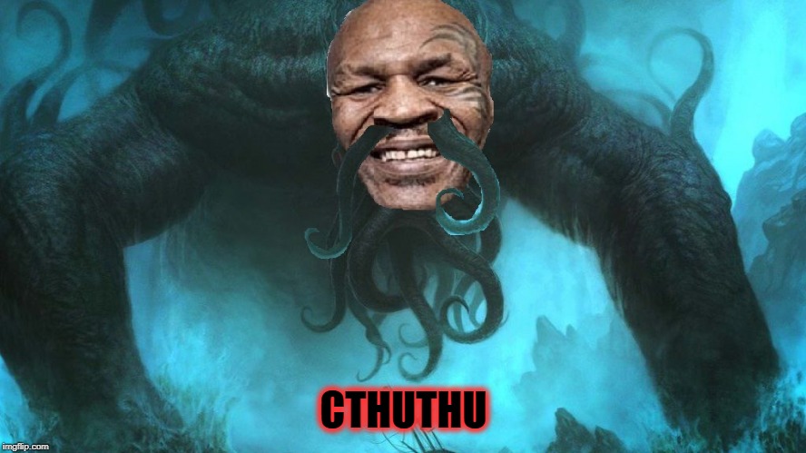 Myke Tython | CTHUTHU | image tagged in mike tyson | made w/ Imgflip meme maker