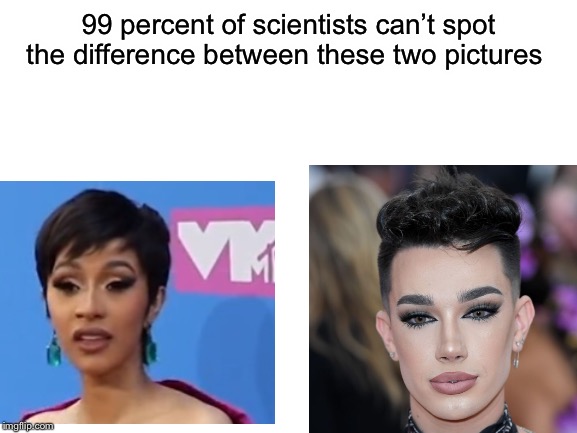 Cardi B = Female version of James Charles | 99 percent of scientists can’t spot the difference between these two pictures | image tagged in memes,cardi b,james charles,roasted | made w/ Imgflip meme maker