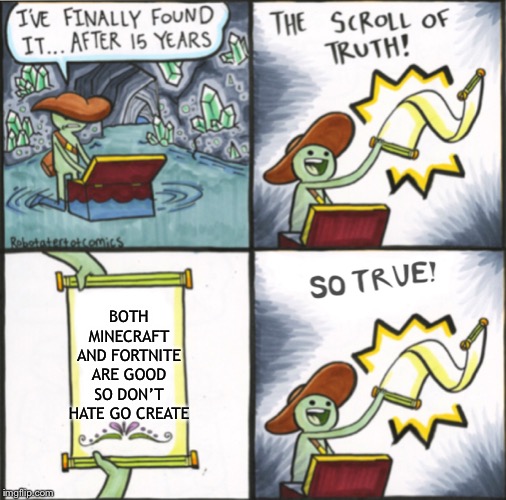 The Real Scroll Of Truth |  BOTH MINECRAFT AND FORTNITE ARE GOOD SO DON’T HATE GO CREATE | image tagged in the real scroll of truth,fortnite,fortnite meme,fortnite memes,minecraft,the scroll of truth | made w/ Imgflip meme maker