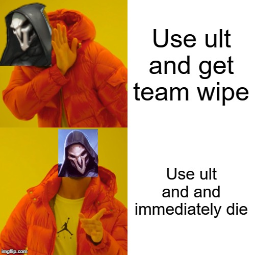 Drake Hotline Bling | Use ult and get team wipe; Use ult and and immediately die | image tagged in memes,drake hotline bling | made w/ Imgflip meme maker