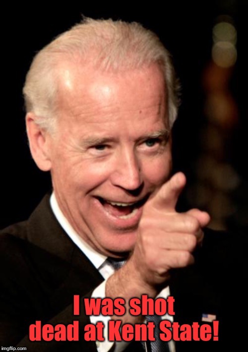 1970 Hippie Joe | image tagged in kent state college,national guard shootings,joe biden,i was there,shot dead | made w/ Imgflip meme maker