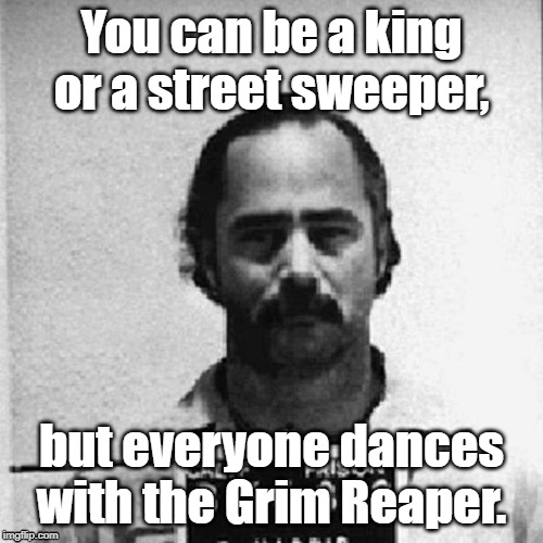Robert Alton Harris | You can be a king or a street sweeper, but everyone dances with the Grim Reaper. | image tagged in murderer,robert alton harris,robber | made w/ Imgflip meme maker
