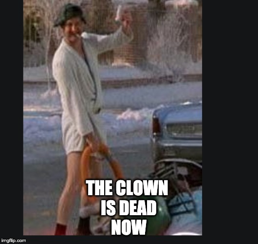 THE CLOWN 
IS DEAD
NOW | image tagged in it | made w/ Imgflip meme maker