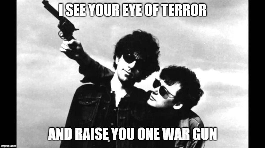 I SEE YOUR EYE OF TERROR; AND RAISE YOU ONE WAR GUN | image tagged in i swear to god god | made w/ Imgflip meme maker