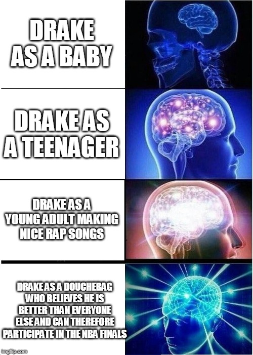 Expanding Brain Meme | DRAKE AS A BABY DRAKE AS A TEENAGER DRAKE AS A YOUNG ADULT MAKING NICE RAP SONGS DRAKE AS A DOUCHEBAG WHO BELIEVES HE IS BETTER THAN EVERYON | image tagged in memes,expanding brain | made w/ Imgflip meme maker