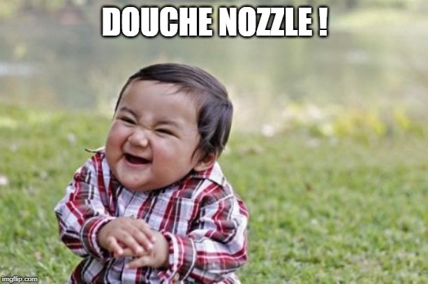 Evil Toddler Meme | DOUCHE NOZZLE ! | image tagged in memes,evil toddler | made w/ Imgflip meme maker
