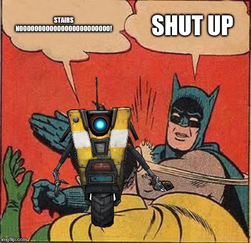 Batman Slapping Robin | STAIRS NOOOOOOOOOOOOOOOOOOOOOOOO! SHUT UP | image tagged in memes,batman slapping robin | made w/ Imgflip meme maker