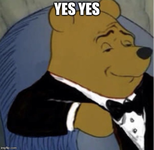 Tux Whinnie | YES YES | image tagged in tux whinnie | made w/ Imgflip meme maker