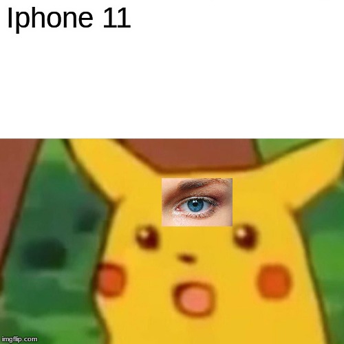 Surprised Pikachu Meme | Iphone 11 | image tagged in memes,surprised pikachu | made w/ Imgflip meme maker