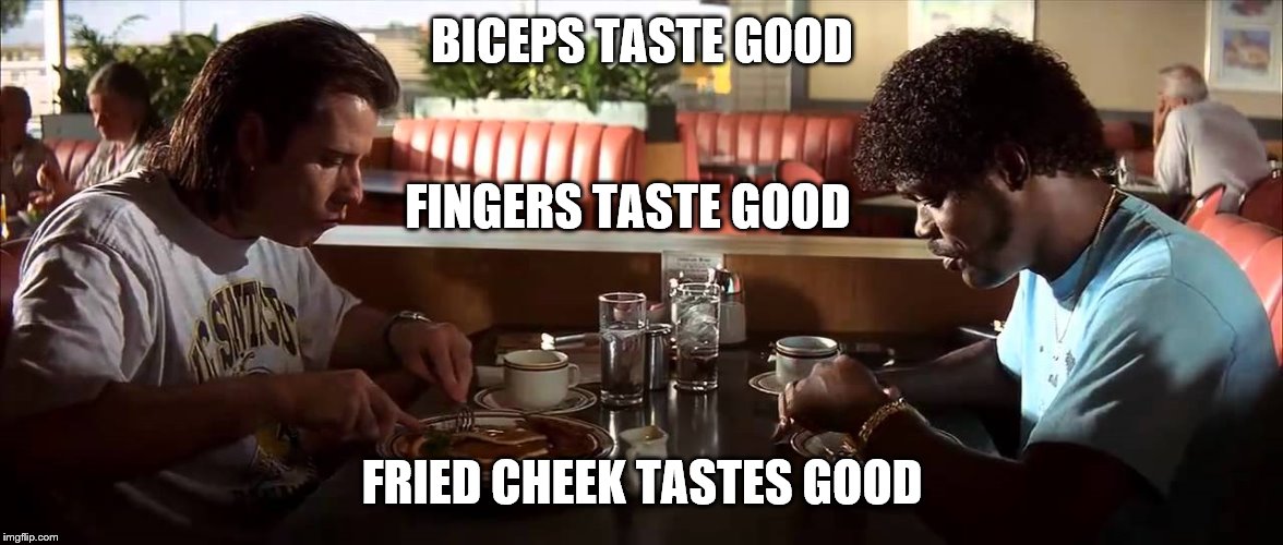 BICEPS TASTE GOOD FRIED CHEEK TASTES GOOD FINGERS TASTE GOOD | made w/ Imgflip meme maker