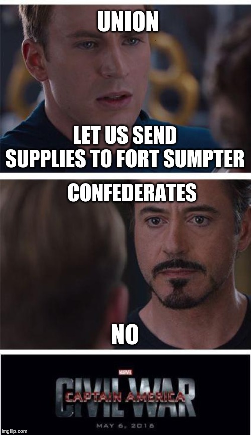 Marvel Civil War 1 Meme | UNION; LET US SEND SUPPLIES TO FORT SUMPTER; CONFEDERATES; NO | image tagged in memes,marvel civil war 1 | made w/ Imgflip meme maker