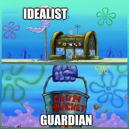 Krusty Krab Vs Chum Bucket | IDEALIST; GUARDIAN | image tagged in memes,krusty krab vs chum bucket | made w/ Imgflip meme maker