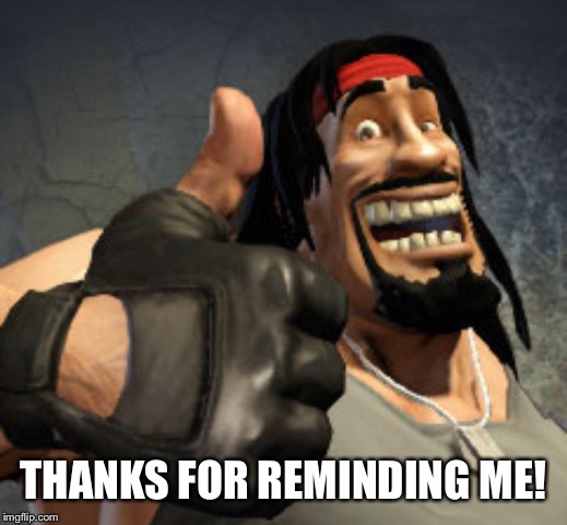 THANKS FOR REMINDING ME! | made w/ Imgflip meme maker